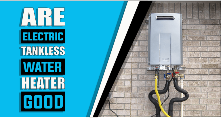 Are Electric Tankless Water Heaters Good – The Truth Reveals