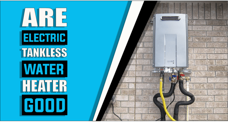 Are Electric Tankless Water Heaters Good