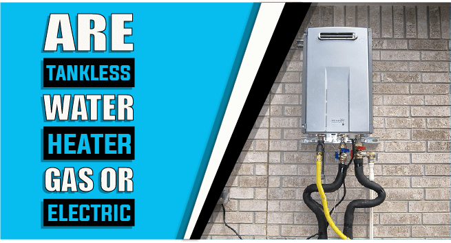 Are Tankless Water Heaters Gas Or Electric – The Truth Reveals