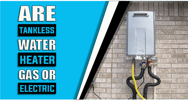 Are Tankless Water Heaters Gas Or Electric