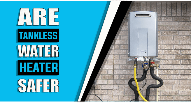Are Tankless Water Heaters Safer – The Truth Reveals
