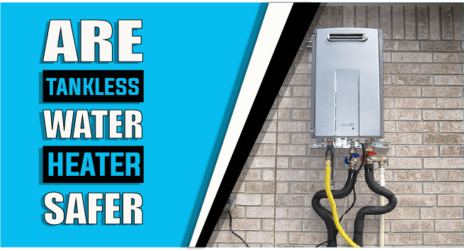 Are Tankless Water Heaters Safer