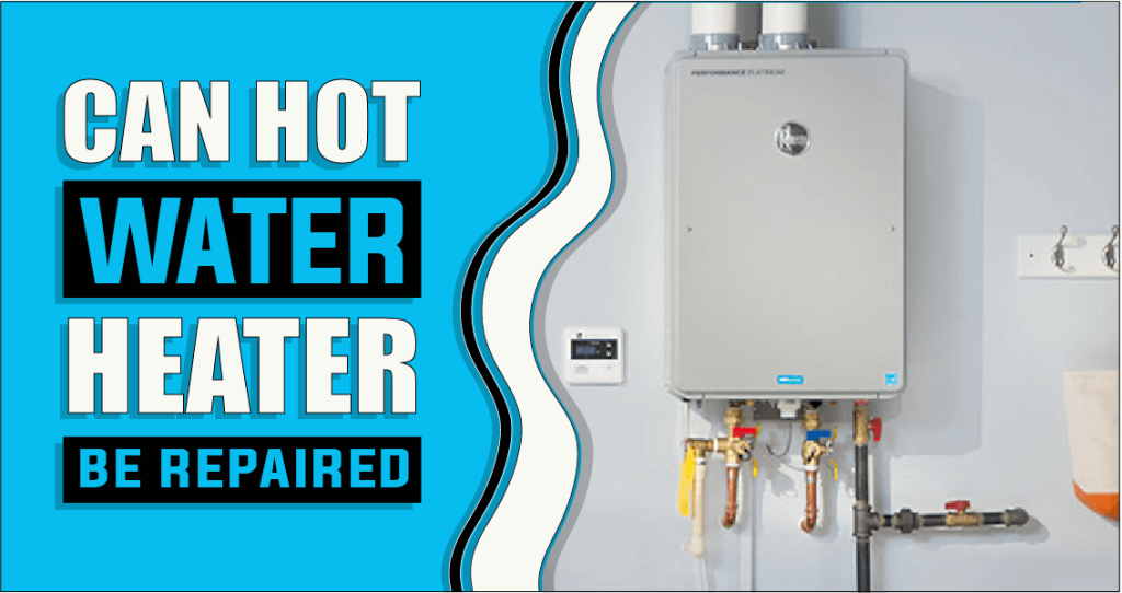 Can Hot Water Heaters Be Repaired The Truth Reveals