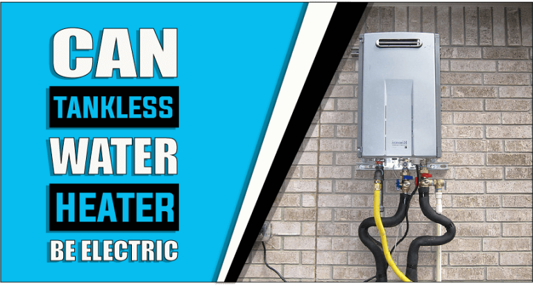 Can Tankless Water Heaters Be Electric