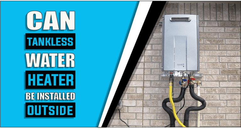 Can Tankless Water Heaters Be Installed Outside – The Truth Reveals