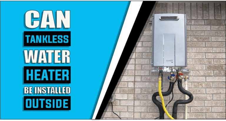 Can Tankless Water Heaters Be Installed Outside