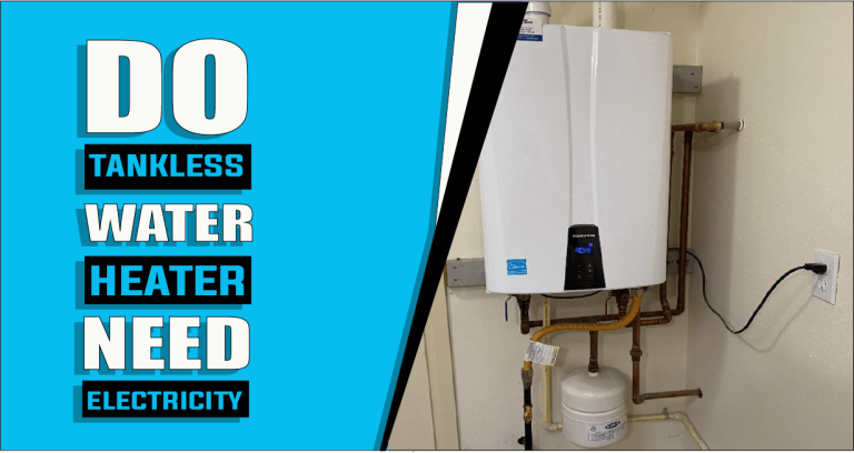 Do Tankless Water Heaters Need Electricity – The Truth Reveals