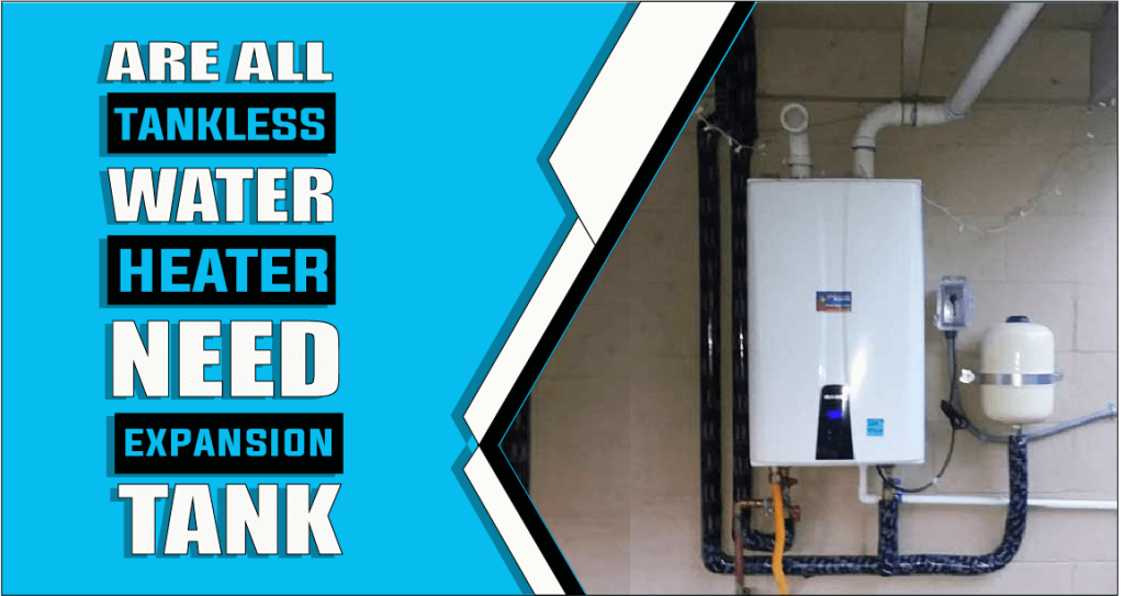 Do Tankless Water Heaters Need Expansion Tanks