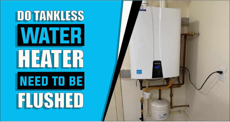 Do Tankless Water Heaters Need To Be Flushed