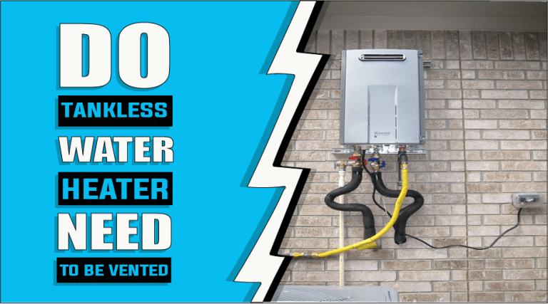 Do Tankless Water Heaters Need To Be Vented – The Truth Reveals