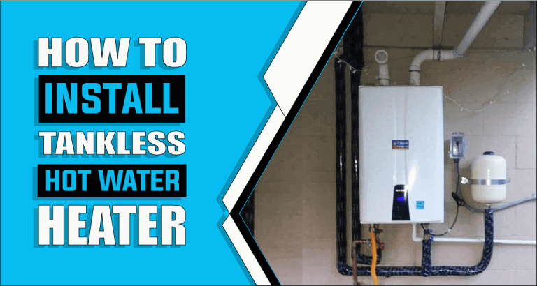 How To Install Tankless Hot Water Heater – The Truth Reveals