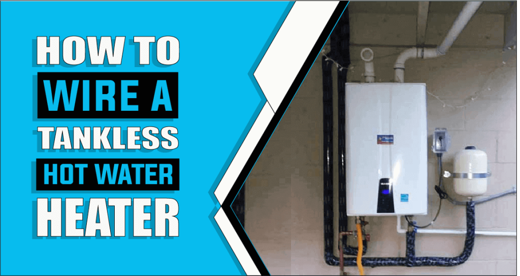 How To Wire A Tankless Water Heater