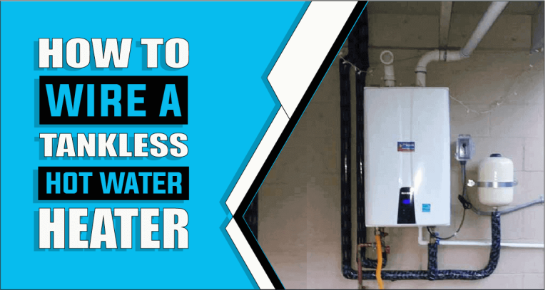 How To Wire A Tankless Water Heater – The Truth Reveals