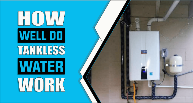 How Well Do Tankless Water Heaters Work – The Truth Reveals
