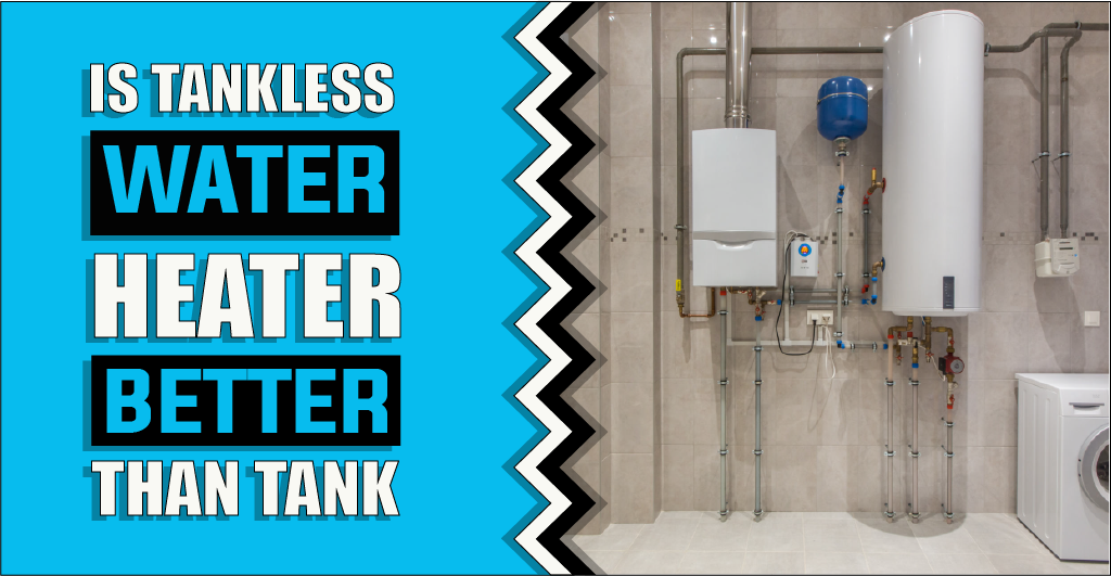 Is Tankless Water Heater Better Than Tank