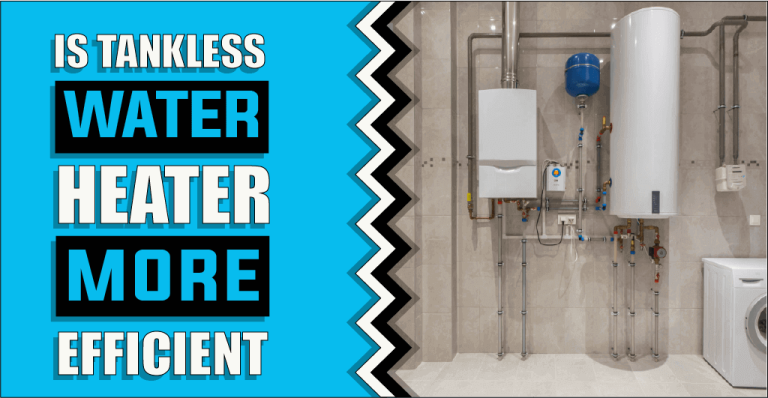 Is Tankless Water Heater More Efficient – The Truth Reveals