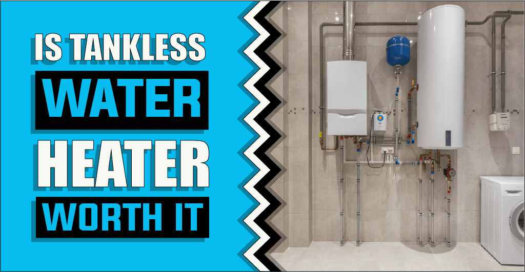 Is Tankless Water Heaters Worth It