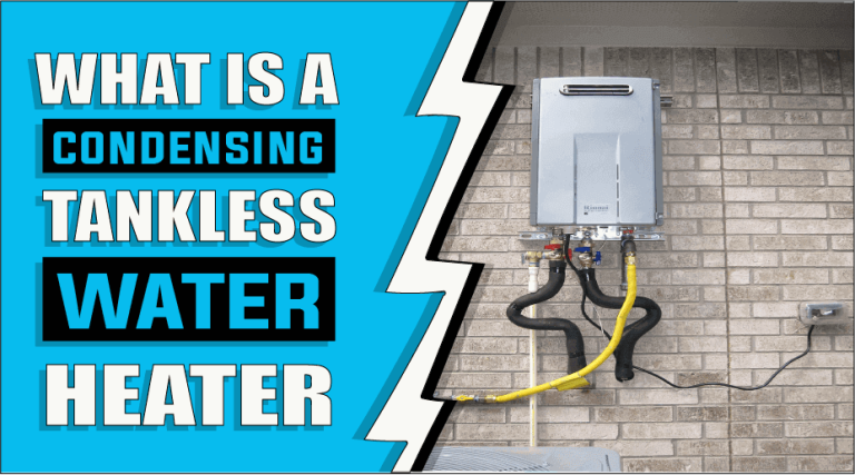 What Is A Condensing Tankless Water Heater – The Truth Reveals