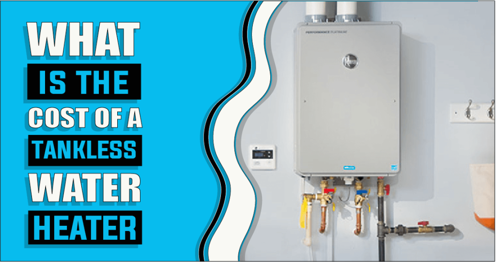 What Is The Cost Of A Tankless Water Heater