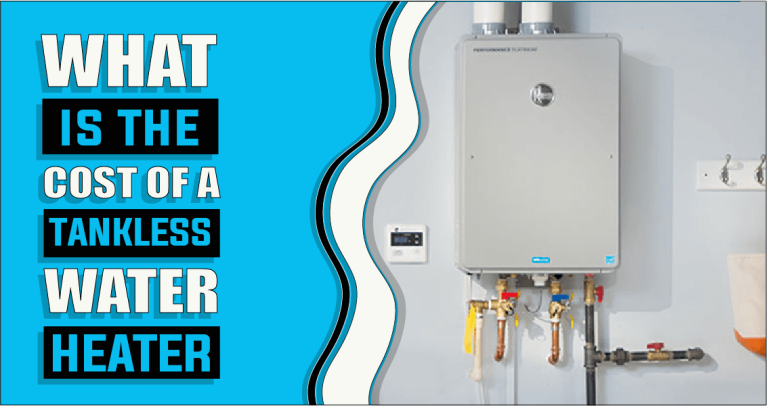What Is The Cost Of A Tankless Water Heater – The Truth Reveals