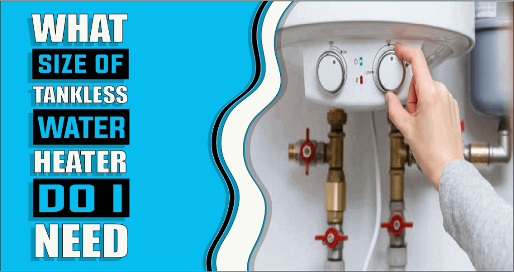 What Size Tankless Hot Water Heater Do I Need