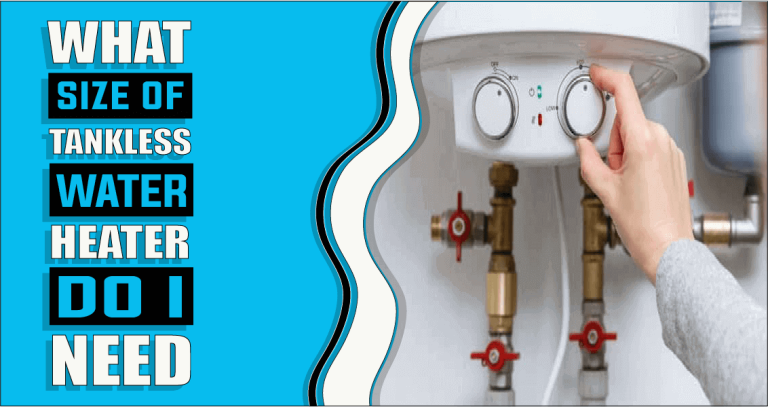 What Size Tankless Hot Water Heater Do I Need – The Truth Reveals
