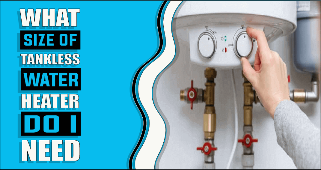 What Size Of Tankless Water Heater Do I Need