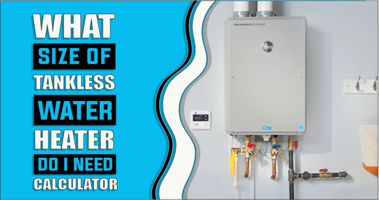 What Size Tankless Water Heater Do I Need Calculator – The Truth Reveals