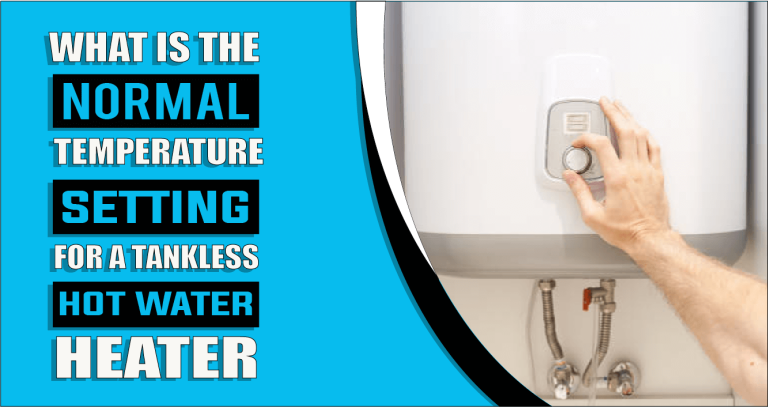 What is the Normal Temperature Setting for a Tankless Hot Water Heater