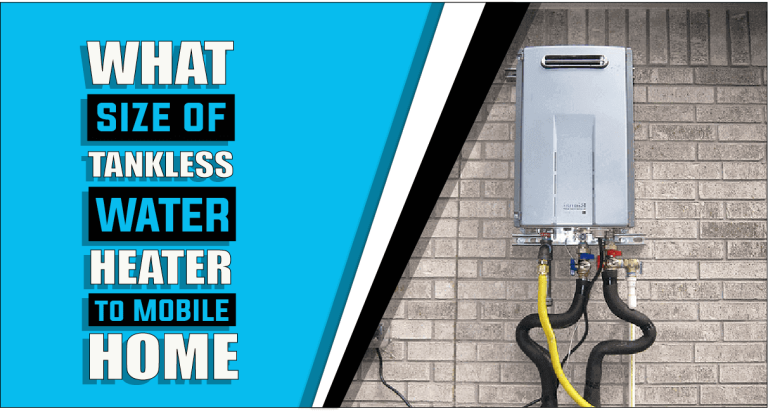 What Size Tankless Water Heater For Mobile Home – The Truth Reveals