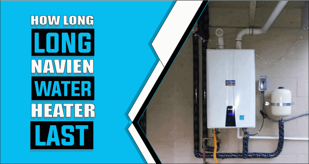 How Long Do Navien Tankless Water Heaters Last