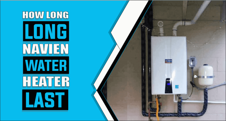 How Long Do Navien Tankless Water Heaters Last    – The Truth Reveals
