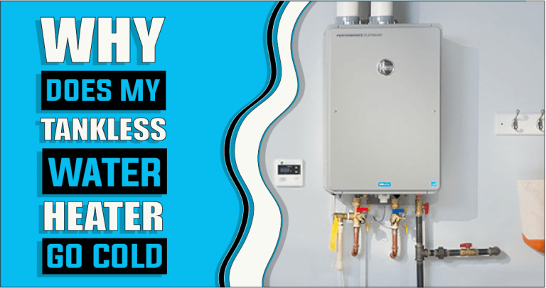 Why Does My Tankless Hot Water Heater Go Cold  – The Truth Reveals