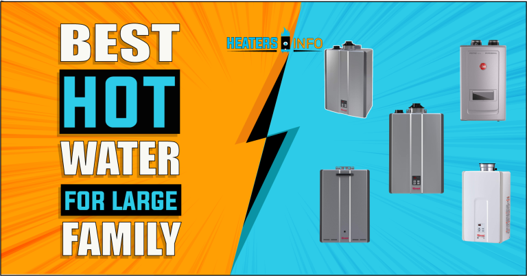 Best Hot Water Heater For Large Family – (2024’s Top Models)