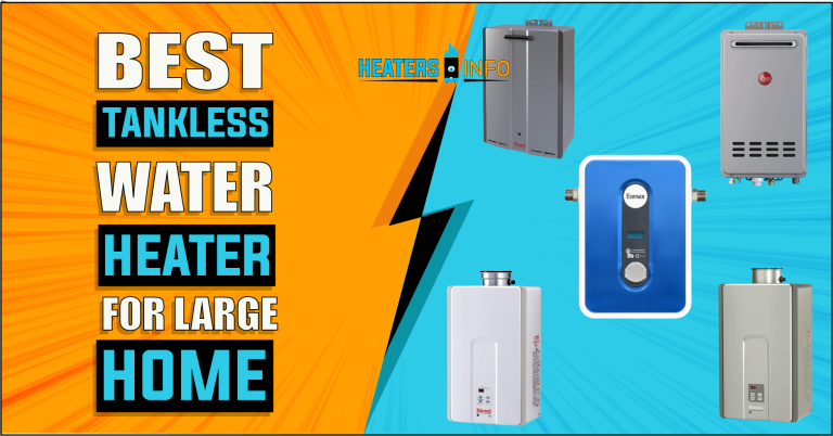 Best Tankless Water Heater For Large Home – (2024’s Top Models)