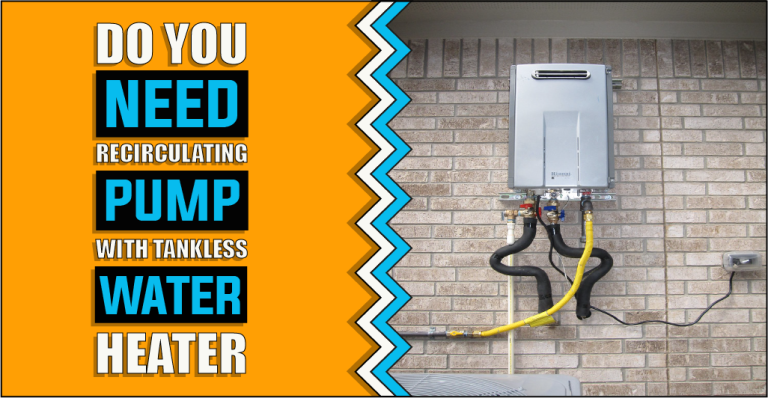 Do You Need A Recirculating Pump With A Tankless Water Heater