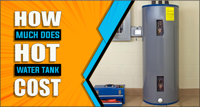 How Much Does Hot Water Tank Cost | Unveiling The Price Point