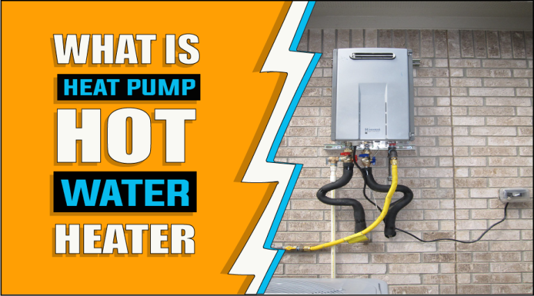 What Is A Heat Pump Hot Water Heater | A Comprehensive Buyer’s Guide
