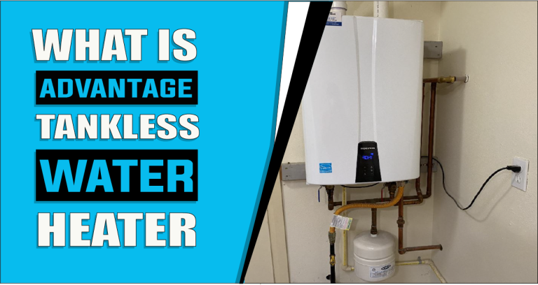What Is Advantage Of Tankless Water Heater | Unveiling The Benefits?