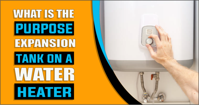What Is the Purpose of An Expansion Tank on A Water Heater | Understanding the Role