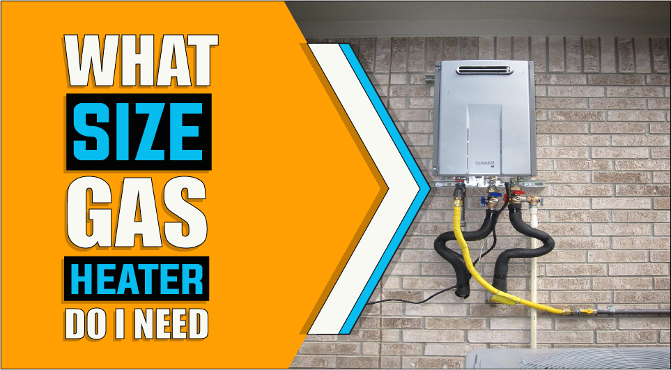 What Size Tankless Gas Water Heater Do I Need