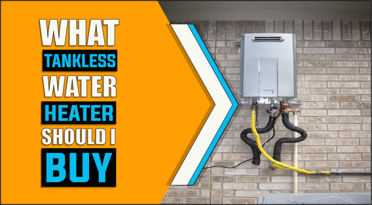What Tankless Water Heater Should I Buy | A Comprehensive Buyer’s Guide