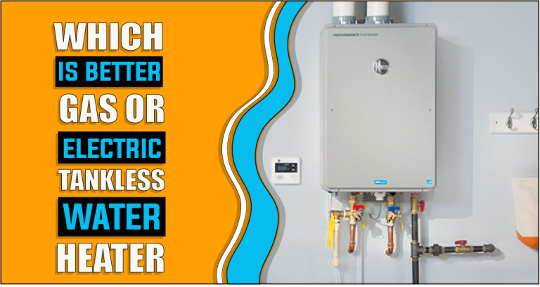 Which Is Better Gas Or Electric Tankless Water Heater