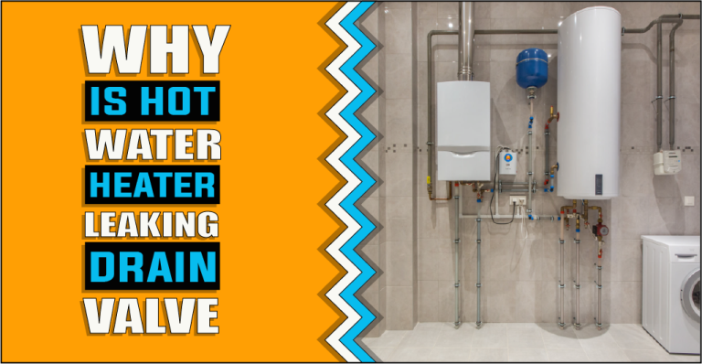 Why Is Hot Water Heater Leaking From Drain Valve | Diagnosing The Drip